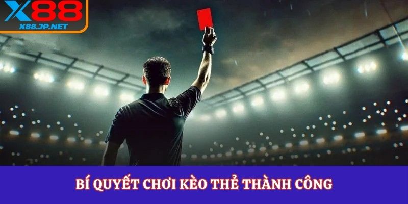 Bí quyết chơi kèo thẻ thành công