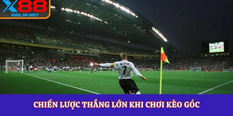 Chiến lược thắng lớn khi chơi kèo góc