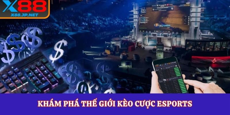 Khám phá thế giới kèo cược esports 