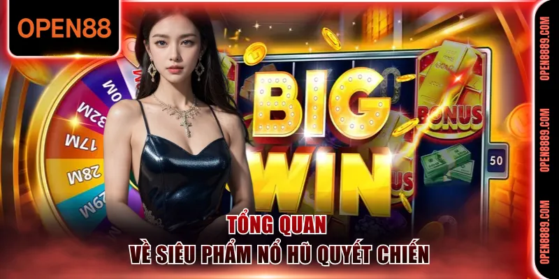 Nét chính giới thiệu siêu phẩm nổ hũ quyết chiến